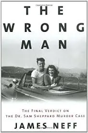 The Wrong Man : The Final Verdict on the Dr. Sam Sheppard Murder Case