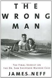 The Wrong Man : The Final Verdict on the Dr. Sam Sheppard Murder Case